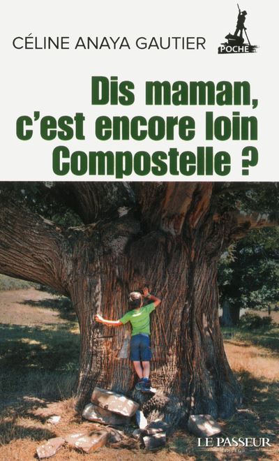 « Dis Maman, c&rsquo;est encore loin Compostelle ? »